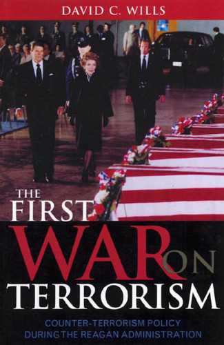 The First War on Terrorism: Counter-terrorism Policy during the Reagan Administration