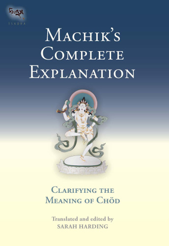 Machik's Complete Explanation: Clarifying the Meaning of Chod (Tsadra Foundation)