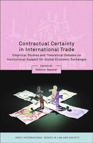 Contractual Certainty in International Trade: Empirical Studies and Theoretical Debates on Institutional Support for Global Economic Exchanges (Onati International Series in Law and Society)