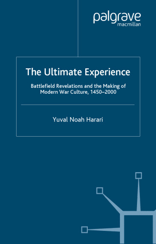 The Ultimate Experience: Battlefield Revelations and the Making of Modern War Culture, 1450-2000