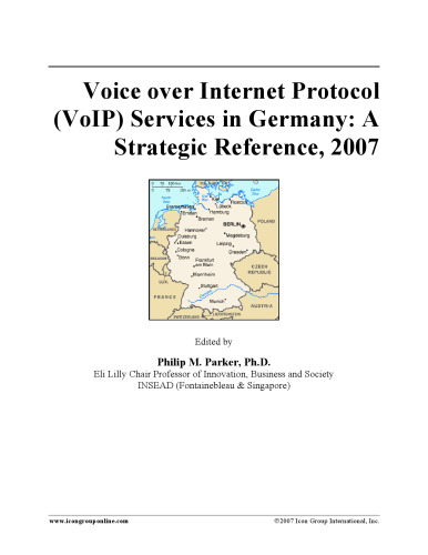Voice over Internet Protocol (VoIP) Services in Germany: A Strategic Reference, 2007