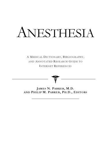 Anesthesia - A Medical Dictionary, Bibliography, and Annotated Research Guide to Internet References