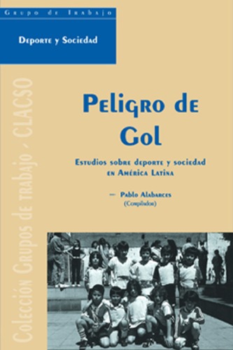 Peligro de Gol - Estudios Sobre DePorte y Sociedad (Coleccion Grupos de Trabajo de Clacso) (Spanish Edition)