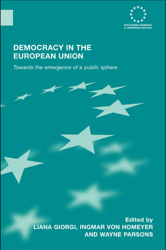 Democracy in the European Union: Towards the Emergence of a Public Sphere (Routledge Advances in European Politics)