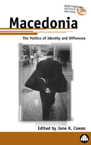 Macedonia: The Politics of Identity and Difference (Anthropology, Culture and Society Series)
