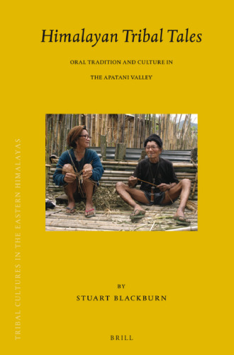Himalayan Tribal Tales: Oral Tradition and Culture in the Apatani Valley (Brill's Tibetan Studies Library)