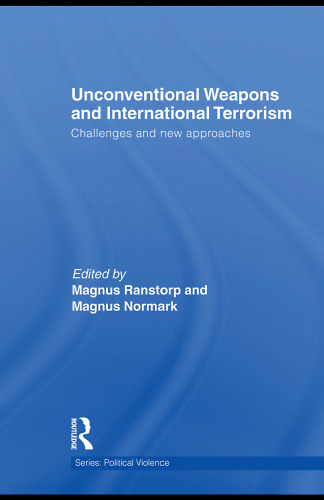 Unconventional Weapons and International Terrorism: Challenges and New Approaches (Cass Series on Political Violence)