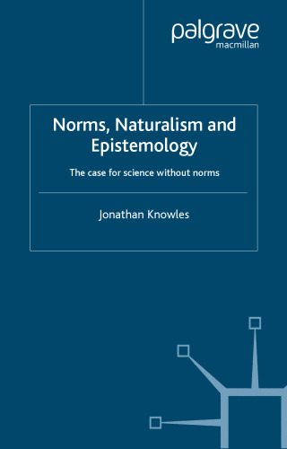 Norms, Naturalism and Epistemology: The Case for Science without Norms