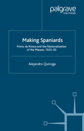 Making Spaniards: Primo de Rivera and the Nationalization of the Masses, 1923-30