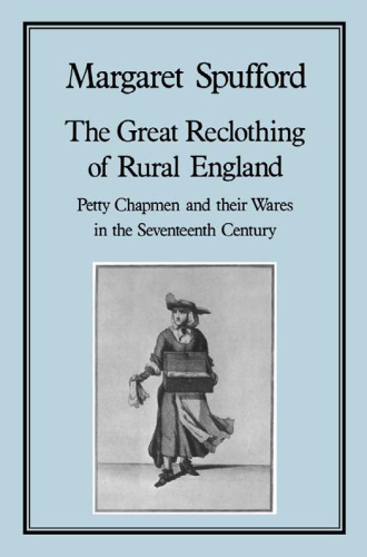 The Great Reclothing of Rural England: Petty Chapmen and their Wares in the Seventeenth Century