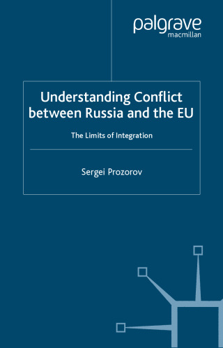 Understanding Conflict between Russia and the EU: The Limits of Integration (Rethinking Peace and Conflict Studies)