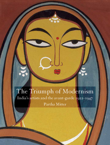The Triumph of Modernism: India's Artists and the Avant-garde, 1922-47