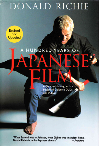 A Hundred Years of Japanese Film: A Concise History, with a Selective Guide to DVDs and Videos