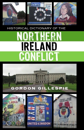Historical Dictionary of the Northern Ireland Conflict (Historical Dictionaries of War, Revolution, and Civil Unrest)