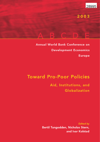 Annual World Bank Conference on Development Economics-Europe 2003: Toward Pro-Poor Policies--Aid, Institutions, and Globalization (Annual World Bank Conference ... Bank Conference on Development Economics)