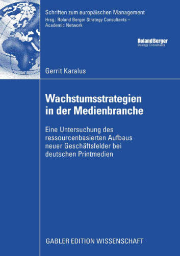 Wachstumsstrategien in der Medienbranche: Eine Untersuchung des ressourcenbasierten Aufbaus neuer Geschäftsfelder bei deutschen Printmedien