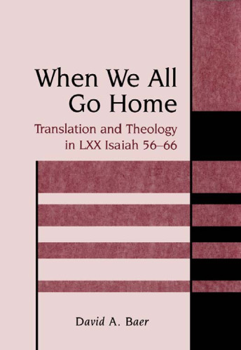 When We All Go Home: Translation and Theology in Lxx Isaiah 56-66 (Journal for the Study of the Old Testament. Supplement Series, 318)