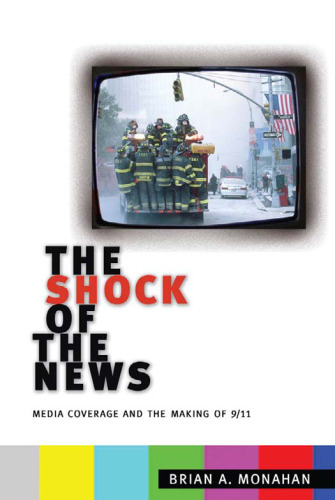 The Shock of the News: Media Coverage and the Making of 9 11