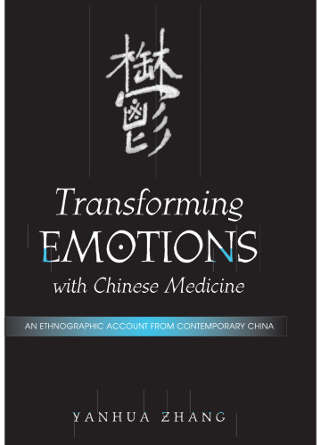 Transforming Emotions With Chinese Medicine: An Ethnographic Account from Contemporary China (S U N Y Series in Chinese Philosophy and Culture)