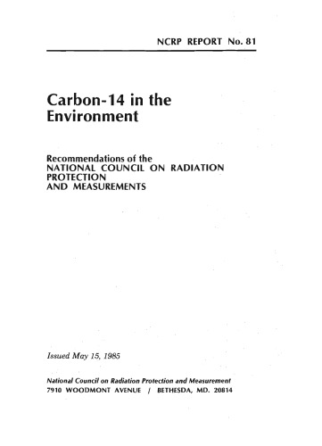 Carbon-14 in the Environment: Recommendations of the National Council on Radiation Protection and Measurements (N C R P Report)