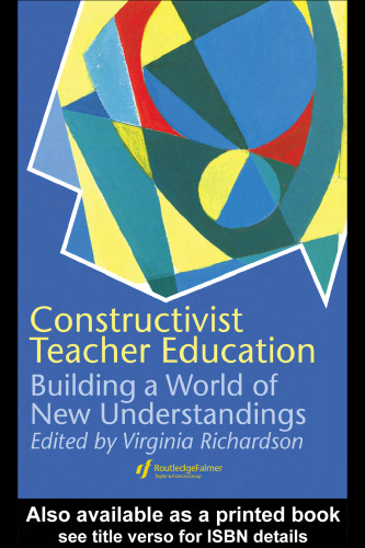 Constructivist Teacher Education: Building a World of New Understandings