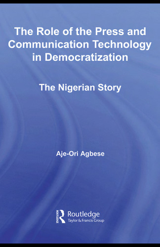 The Role of the Press and Communication Technology in Democratization: The Nigerian Story (African Studies)