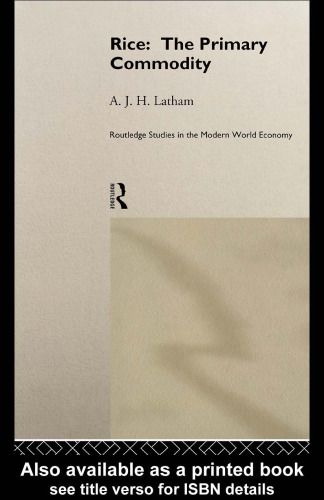 Rice: The Primary Commodity (Routledge Studies in the Modern World Economy, No 14)