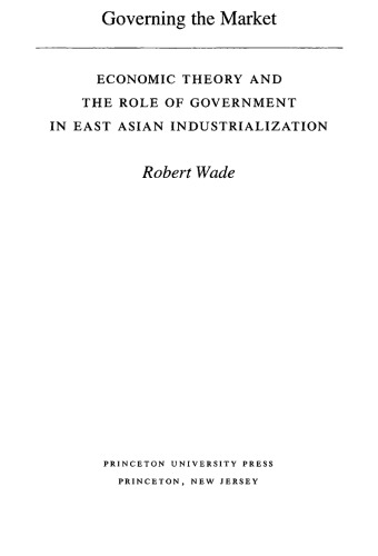 Governing the Market: Economic Theory and the Role of Government in East Asian Industrialization