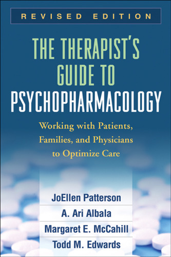 The Therapist's Guide to Psychopharmacology, Second Revised Edition: Working with Patients, Families, and Physicians to Optimize Care