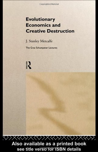 Evolutionary Economics and Creative Destruction (Graz Schumpeter Lectures, 1)