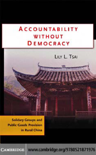 Accountability Without Democracy: Solidary Groups and Public Goods Provision in Rural China