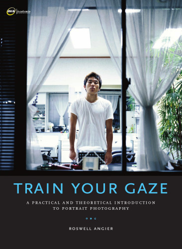 Train Your Gaze: A Practical and Theoretical Introduction to Portrait Photography