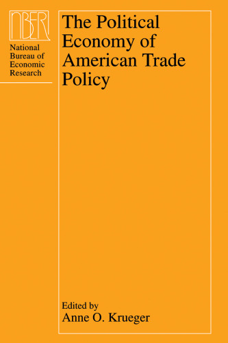 The Political Economy of American Trade Policy (National Bureau of Economic Research Project Report)