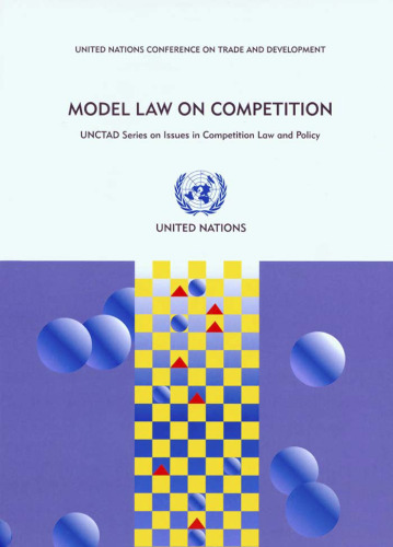 Model Law on Competition: Substantive Possible Elements for a Competition Law, Commentaries and Alternative Approaches in Existing Legislations (Unctad Series on Issues in Competition Law and Policy)