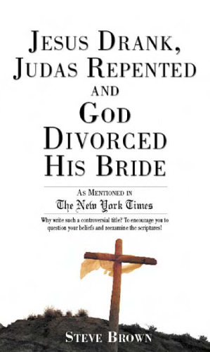 Jesus Drank, Judas Repented and God Divorced His Bride