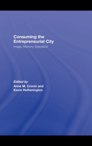 Consuming the Entrepreneurial City: Image, Memory, Spectacle
