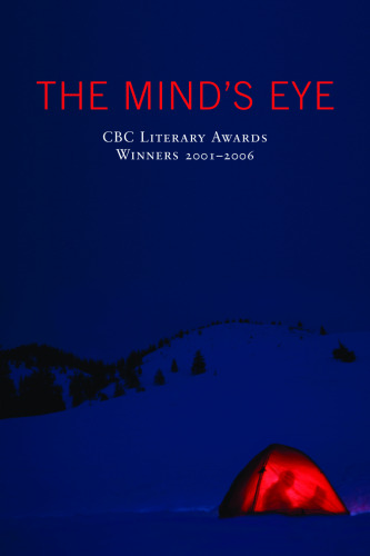 The Mind's Eye: CBC Literary Awards Winners 2001-2006