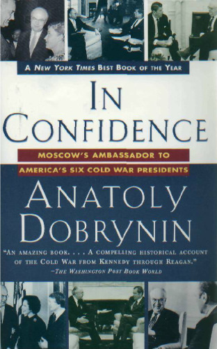 In Confidence: : Moscow's Ambassador to America's Six Cold War Presidents