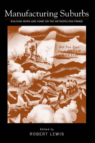 Manufacturing Suburbs: Building Work and Home on the Metropolitan Fringe (Critical Perspectives on the Past)