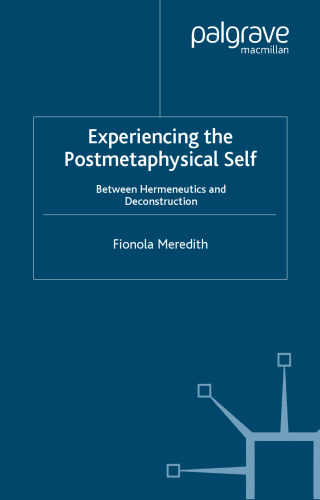 Experiencing the Postmetaphysical Self: Between Hermeneutics and Deconstruction