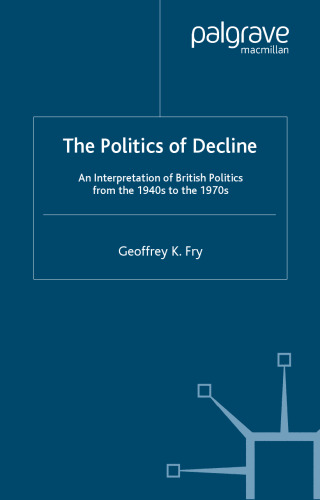 The Politics of Decline: An Interpretation of British Politics from the 1940s to the 1970s