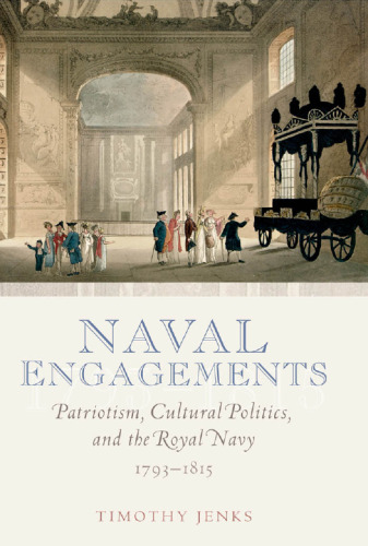 Naval Engagements: Patriotism, Cultural Politics, and the Royal Navy 1793-1815