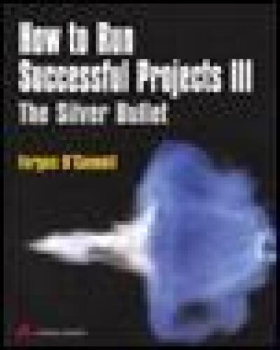 How To Run Successful Projects III: The Silver Bullet