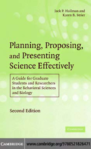 Planning, Proposing and Presenting Science Effectively: A Guide for Graduate Students and Researchers in the Behavioral Sciences and Biology