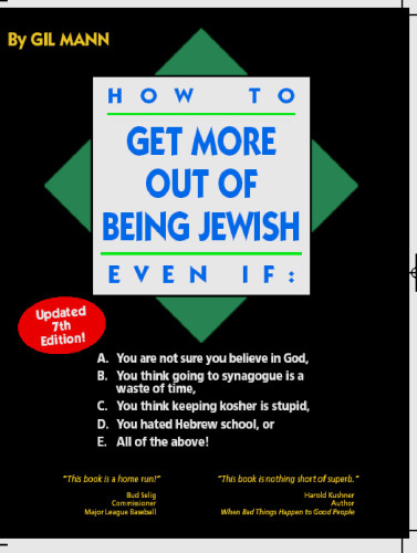 How to Get More Out of Being Jewish Even If:: A. You Are Not Sure You Believe in God, B. You Think Going to Synagogue Is a Waste of Time, C. You Think Keeping Kosher Is Stupid, D. You Hated Hebrew School, or E. All of the Above!