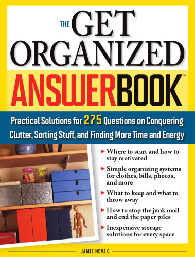 The Get Organized Answer Book: Practical Solutions for 275 Questions on Conquering Clutter, Sorting Stuff, and Finding More Time and Energy