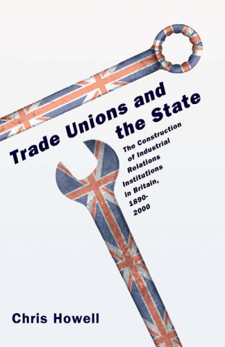 Trade Unions and the State: The Construction of Industrial Relations Institutions in Britain, 1890-2000