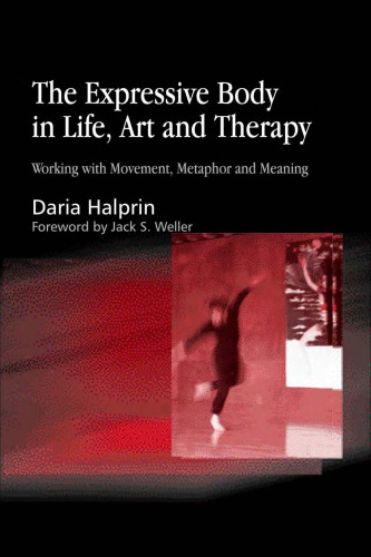 The Expressive Body in Life, Art, and Therapy: Working With Movement, Metaphor, and Meaning