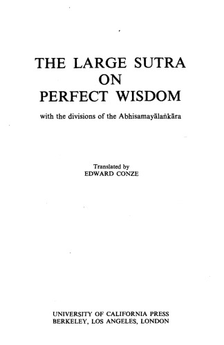 The Large Sutra on Perfect Wisdom: With the Divisions of the Abhisamayālankāra (Center for South and Southeast Asia Studies, Uc Berkeley)
