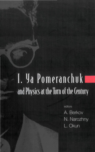 I. Ya Pomeranchuk and Physics at the Turn of the Century: Proceedings of the International Conference Moscow, Russia, 24 - 28 January 2003